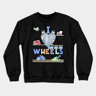 Kids I Love Wheels! Cars Trucks Trains Fun Graphic Boys Birthday Crewneck Sweatshirt